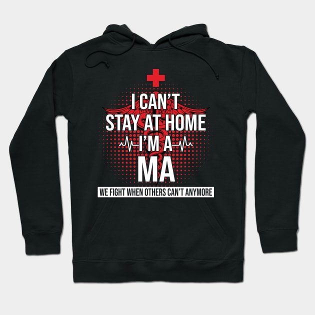 I Can't Stay At Home I'm A MA We Fight - Nurse Gift Hoodie by bunnierosoff21835